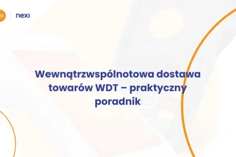 WDT – praktyczny poradnik dotyczący wewnątrzwspólnotowej dostawy towarów. Logo Nexi i FOP.