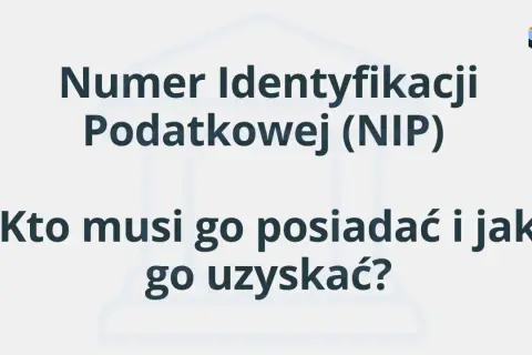 Numer Identyfikacji Podatkowej (NIP) - kto musi go posiadać i jak go uzyskać? Informacje dla przedsiębiorców.