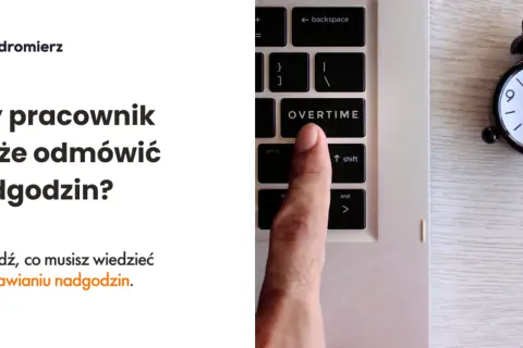 Nadgodziny w pracy: Kiedy musisz, a kiedy możesz odmówić?